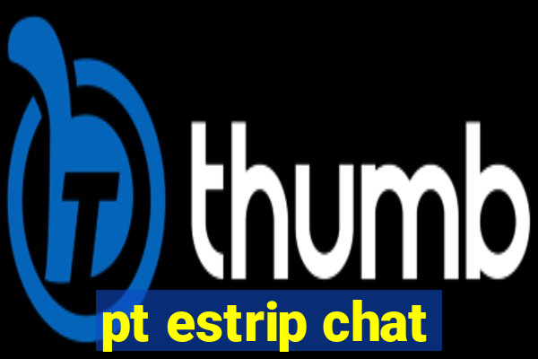 pt estrip chat